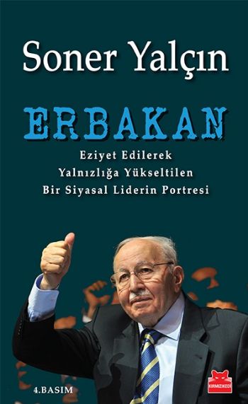 Erbakan Eziyet Edilerek Yalnızlığa Yükseltilen Bir Siyasal Liderin Portresi
