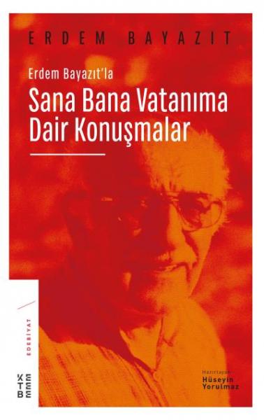 Erdem Bayazıtla Sana Bana Vatanıma Dair Konuşmalar Hüseyin Yorulmaz