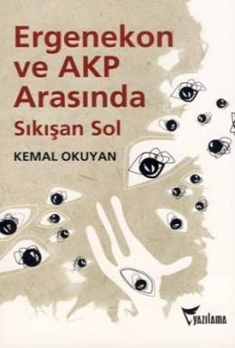 Ergenekon ve Akp Arasında Sıkışan Sol