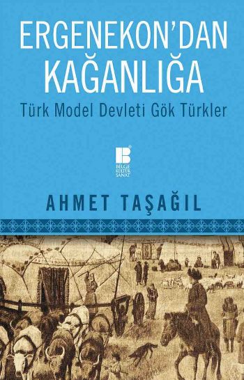 Ergenekondan Kağanlığa - Türk Model Devleti Gök Türkler