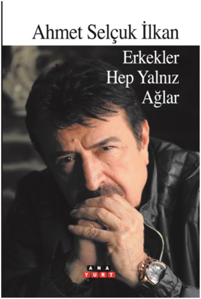 Erkekler Hep Yalnız Ağlar Ahmet Selçuk İlkan