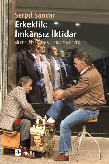 Erkeklik: İmkansız İktidar-Ailede,Piyasada ve Sokakta Erkekler %17 ind