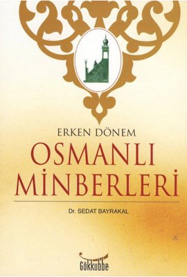 Erken Dönem Osmanlı Minberleri Sedat Bayrakal