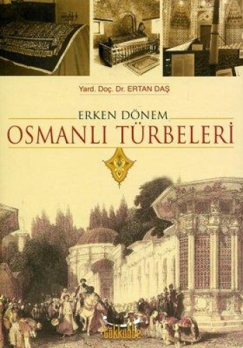 Erken Dönem Osmanlı Türbeleri Ertan Daş