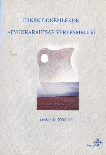 Erken Dönemlerde Afyonkarahisar Yerleşmeleri