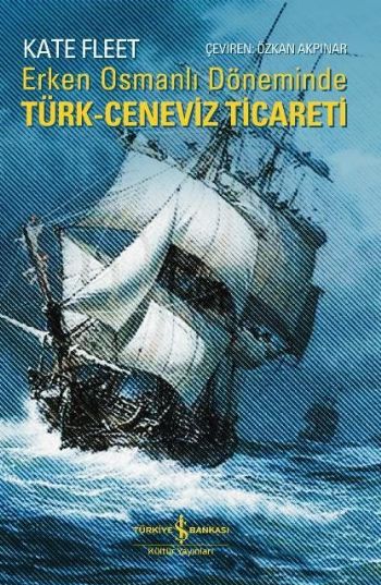 Erken Osmanlı Döneminde Türk-Ceneviz Ticareti %30 indirimli Kate Fleet