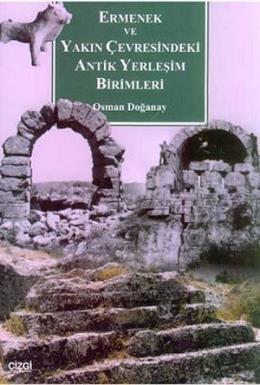 Ermenek Ve Yakın Çevresindeki Antık Yerleşim Bırım OSMAN DOGANAY