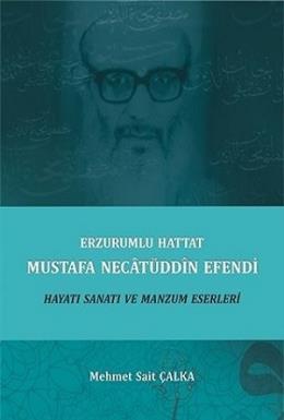 Erzurumlu Hattat Mustafa Necâtüddîn Efendi Hayatı Sanatı ve Manzum Eserleri