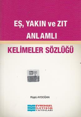 Eş,Yakın ve Zıt Anlamlı Kelimeler Sözlüğü