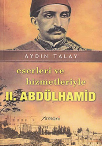 Eserleri ve Hizmetleriyle 2. Abdülhamid