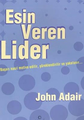 Esin Veren Lider: Başarı Nasıl Motive Edilir, Yüreklendirilir ve Yakalanır...