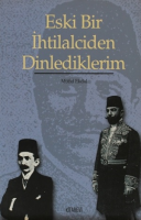 Eski Bir İhtilalciden Dinlediklerim