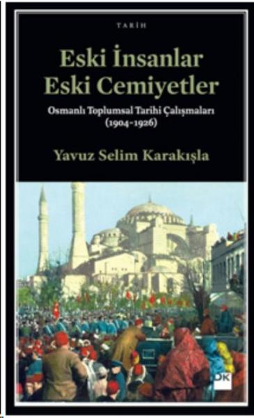 Eski İnsanlar Eski Cemiyetler Osmanlı Toplumsal Tarihi Çalışmaları (1904-1926)