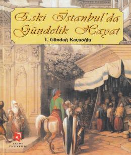 Eski İstanbulda Gündelik Hayat İ.Gündağ Kayaoğlu