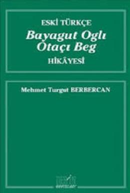 Eski Türkçe Bayagut Oglı Otaçı Beg Hikayesi