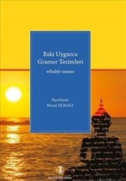 Eski Uygurca Gramer Terimleri : Vibakti - Samaz Murat Elmalı