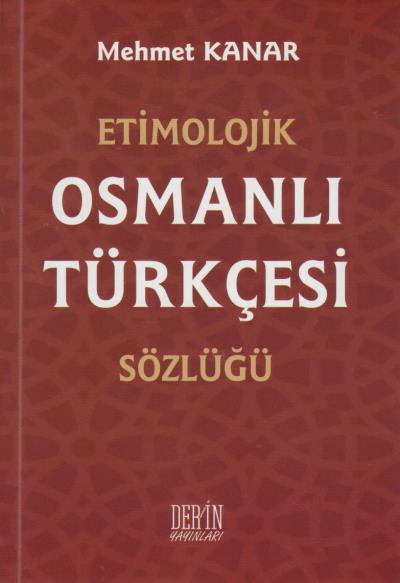 Etimolojik Osmanlı Türkçesi Sözlüğü Mehmet Kanar