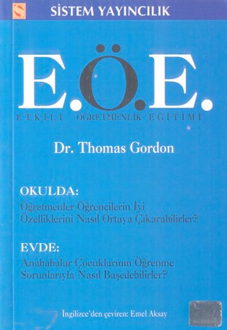 Etkili Öğretmenlik Eğitimi (E.Ö.E.) Okulda: Öğretmenler Öğrencilerin İyi Özelliklerini Nasıl Ortaya Çıkarabilirler Evde: Anababalar Çocuklarının Öğrenme Sorunlarıyla Nasıl Başedebilirler