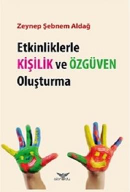 Etkinliklerle Kişilik ve Özgüven Oluşturma Zeynep Şebnem Aldağ