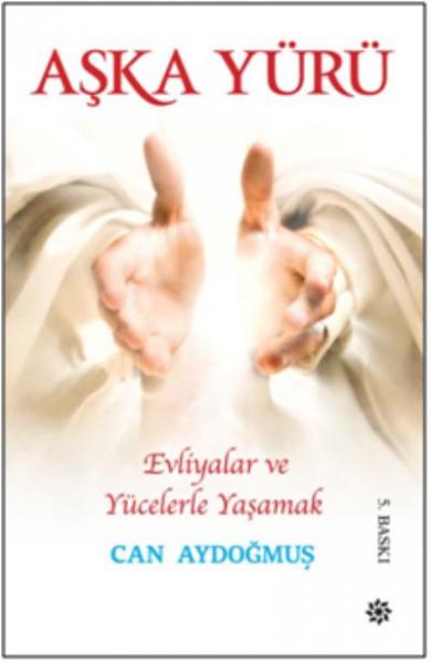 Evliyalar  ve Yücelerle Yaşamak- Aşka Yürü