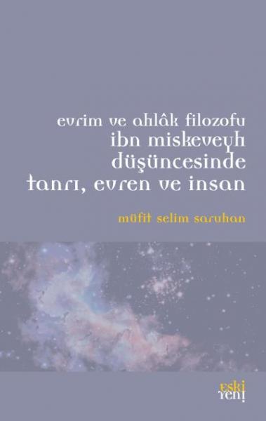 Evrim ve Ahlak Filozofu İbn Miskeveyhı Düşüncesinde Tanrı Evren ve İnsan