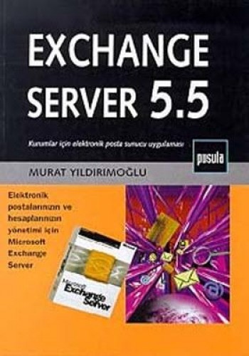 Exchange Server 5.5 Kurumlar İçin Elektronik Posta Sunucu Uygulaması Elektronik Postalarınızın ve Hesaplarınızın Yönetimi İçin Microsoft Exchange Server