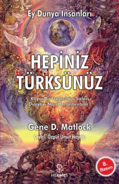 Ey Dünya İnsanları Hepiniz Türksünüz "Kayıp Bir Uygarlığın Sırları Dünyayı Nasıl Değiştirebilir"