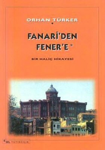 Fanari’den Fener’e Bir Haliç Hikayesi Orhan Türker