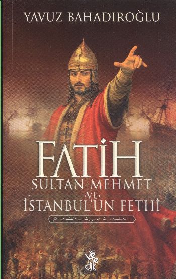 Fatih Sultan Mehmet ve İstanbulun Fethi Yavuz Bahadıroğlu