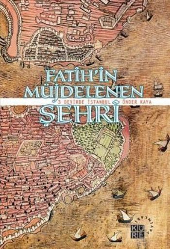 Fatihin Müjdelenen Şehri "3 Devirde İstanbul" %17 indirimli Önder Kaya