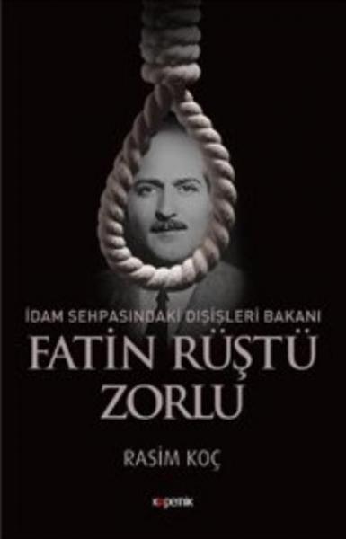 Fatin Rüştü Zorlu - İdam Sehpasındaki Dışişleri Bakanı