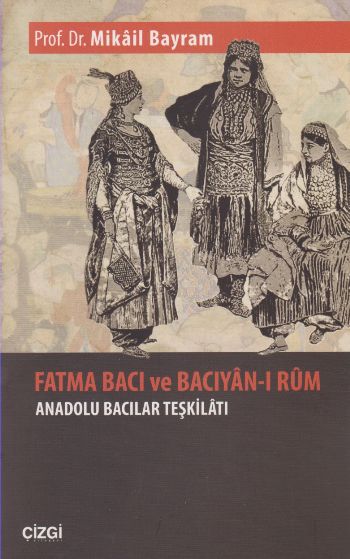 Fatma Bacı ve Bacıyan-ı Rum - Anadolu Bacıları Teşkilatı