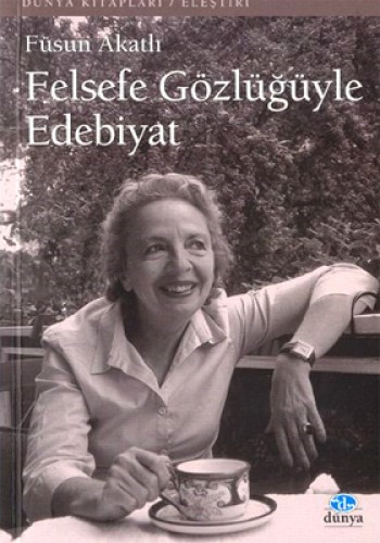 Felsefe Gözlüğüyle Edebiyat Füsun Akatlı