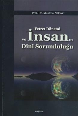 Fetret Dönemi ve İnsanın Dini Sorumluluğu Mustafa Akçay