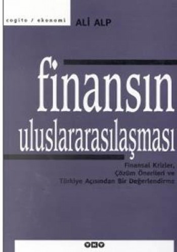 Finansın Uluslararasılaşması Finansal Krizler, Çözüm Önerileri ve Türkiye Açısından Bir Değerlendirme