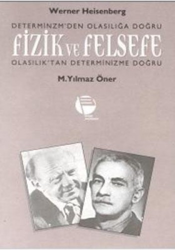 Fizik ve Felsefe (İdealizm Determinizm’den Olasılığa Doğru - Diyalektik Olasılık’tan Determinizme Doğru)