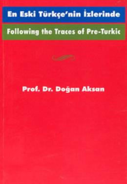 Following the Traces Of Pre-Turkic En Eski Türkçe’nin İzlerinde