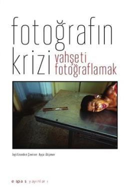 Fotoğrafın Krizi-Vahşeti Fotoğraflamak