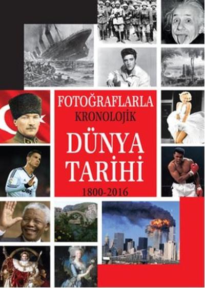 Fotoğraflarla Kronolojik Dünya Tarihi 1800-2016 Hürriyet Kitap Kolekti