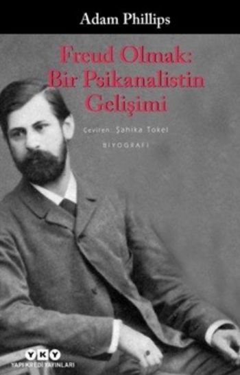 Freud Olmak: Bir Psikanalistin Gelişimi Adam Phillips