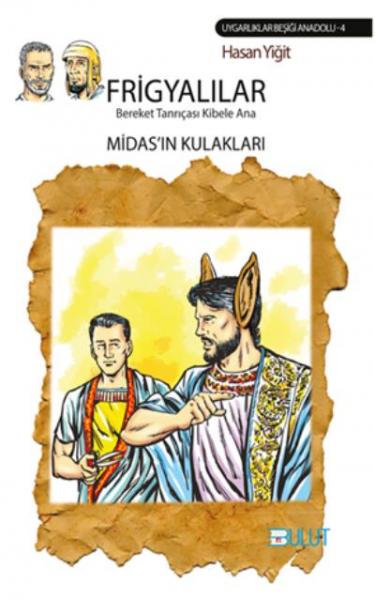 Frigyalılar - Bereket Tanrıçası Kibele Ana-Midas’ın Kulakları Hasan Yi