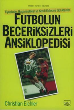 Futbolun Beceriksizleri Ansiklopedisi %17 indirimli CHRISTIAN EICHLER