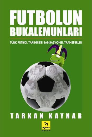 Futbolun Bukalemunları "Türk Futbol Tarihinde Sansasyonel Transferler"