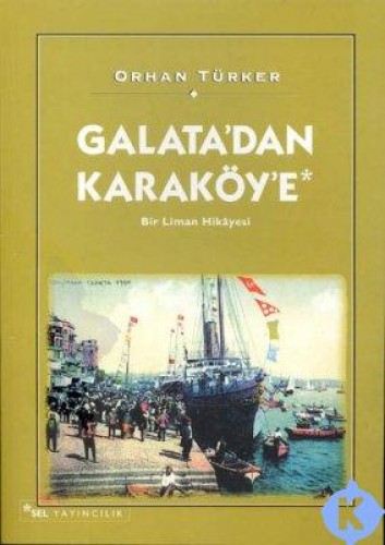 Galata’dan Karaköy’e Bir Liman Hikayesi Orhan Türker