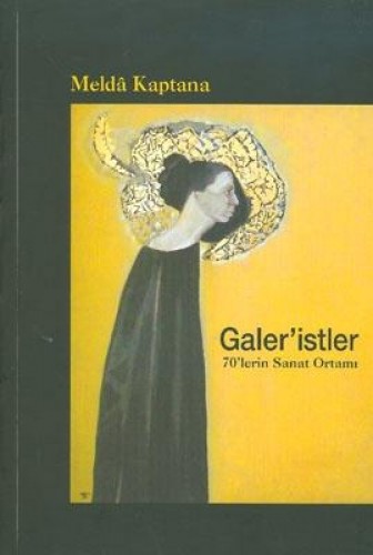 Galeristler: 70lerin Sanat Ortamı %17 indirimli Melda Kaptana