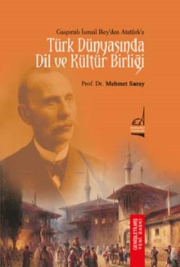 Gaspıralı İsmail Bey'den Atatürk'e - Türk Dünyasında Dil ve Kültür Bir