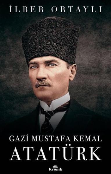 Gazi Mustafa Kemal Atatürk (Ciltli) İlber Ortaylı