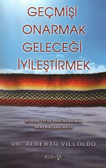 Geçmişi Onarmak Geleceği İyileştirmek %17 indirimli Alberto Villoldo