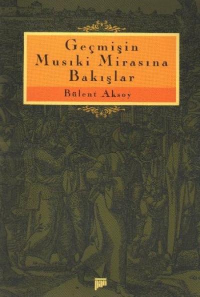 Geçmişin Musıki Mirasına Bakışlar %17 indirimli Bülent Aksoy