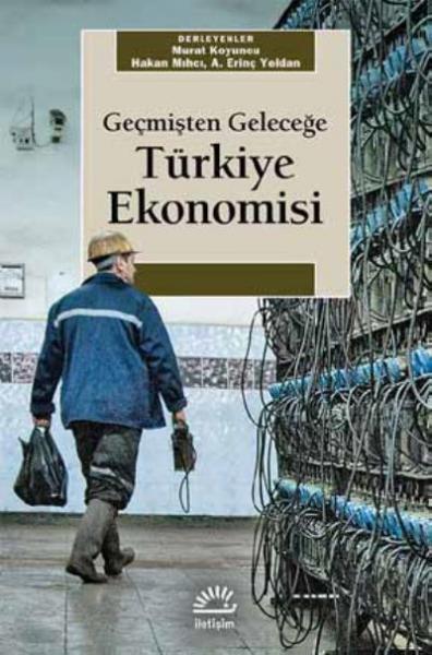 Geçmişten Geleceğe Türkiye Ekonomisi Erinç Yeldan